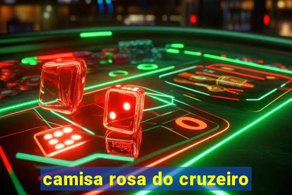 camisa rosa do cruzeiro